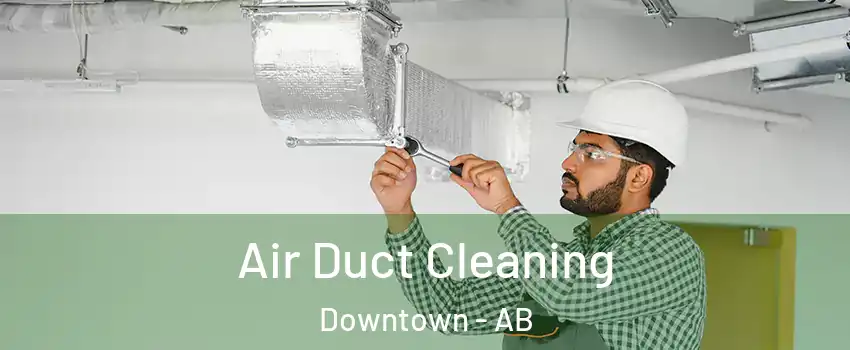 Air Duct Cleaning Downtown - AB