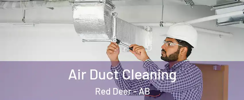 Air Duct Cleaning Red Deer - AB