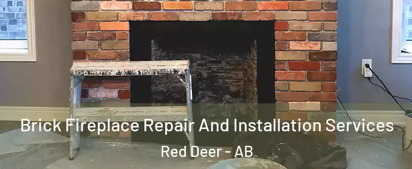 Brick Fireplace Repair And Installation Services Red Deer - AB