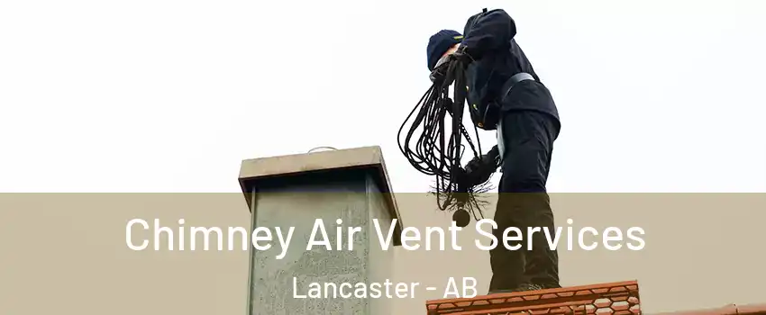 Chimney Air Vent Services Lancaster - AB
