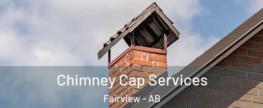 Chimney Cap Services Fairview - AB