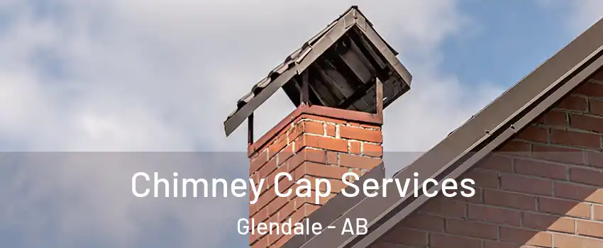 Chimney Cap Services Glendale - AB