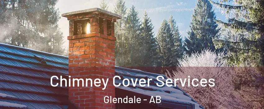 Chimney Cover Services Glendale - AB