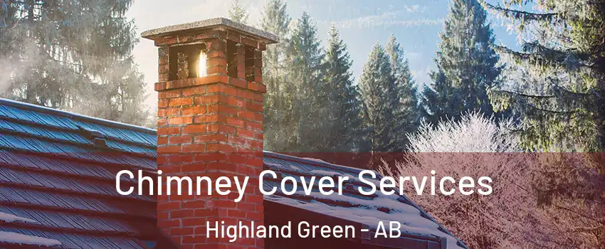 Chimney Cover Services Highland Green - AB