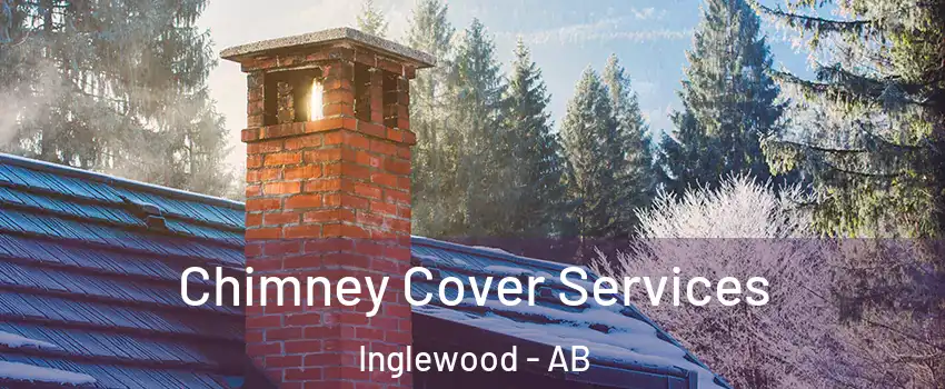Chimney Cover Services Inglewood - AB