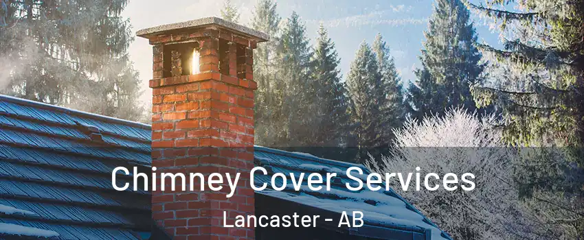 Chimney Cover Services Lancaster - AB