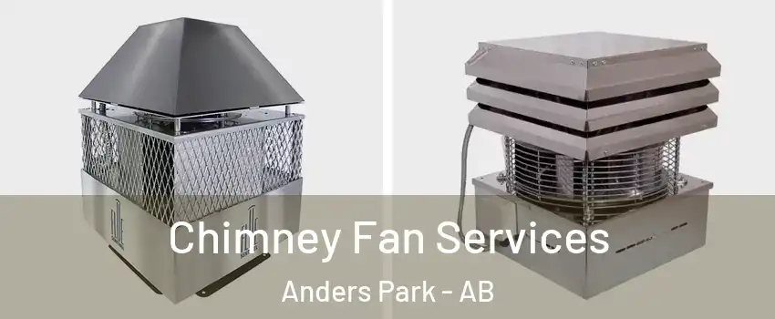 Chimney Fan Services Anders Park - AB