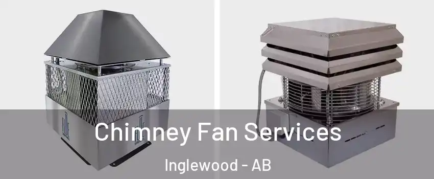 Chimney Fan Services Inglewood - AB