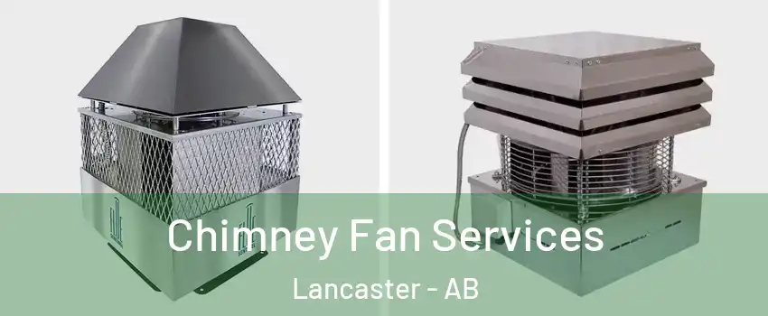 Chimney Fan Services Lancaster - AB