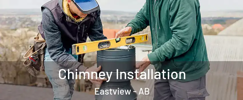 Chimney Installation Eastview - AB