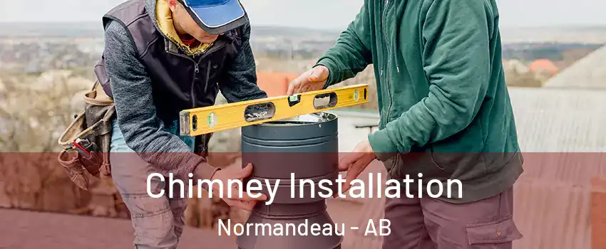 Chimney Installation Normandeau - AB