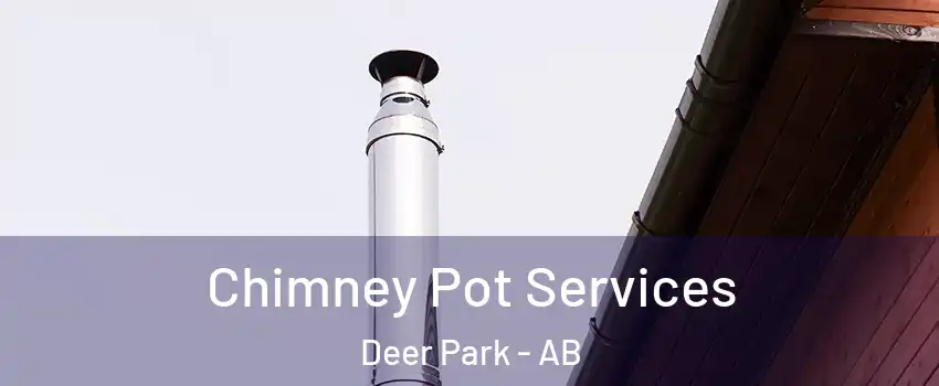 Chimney Pot Services Deer Park - AB