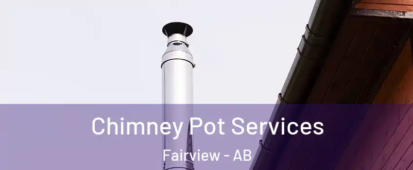  Chimney Pot Services Fairview - AB