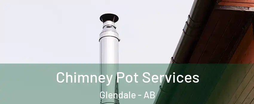  Chimney Pot Services Glendale - AB