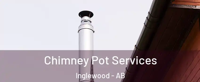 Chimney Pot Services Inglewood - AB