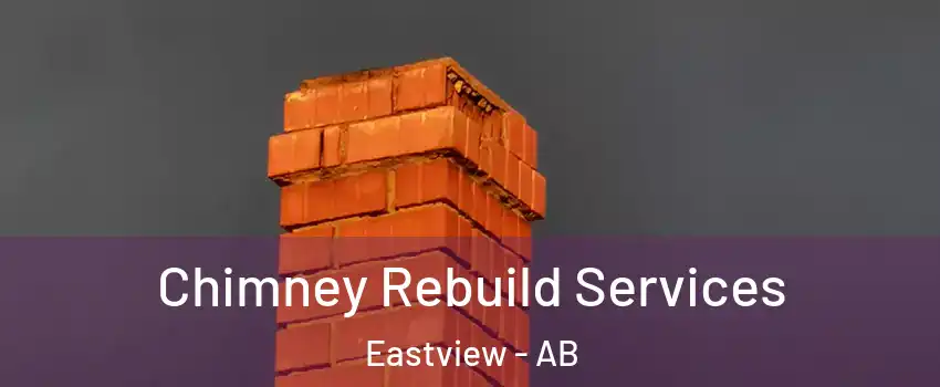 Chimney Rebuild Services Eastview - AB
