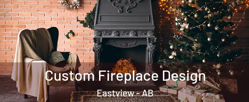  Custom Fireplace Design Eastview - AB