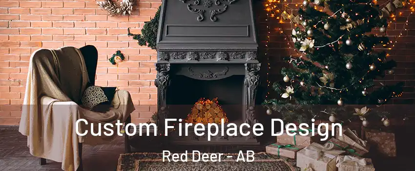  Custom Fireplace Design Red Deer - AB