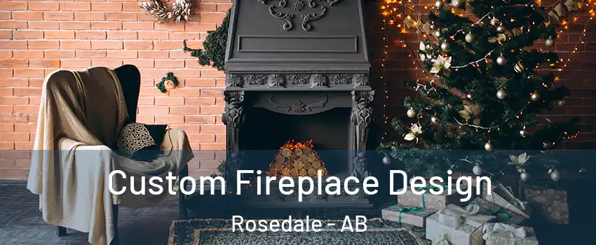 Custom Fireplace Design Rosedale - AB