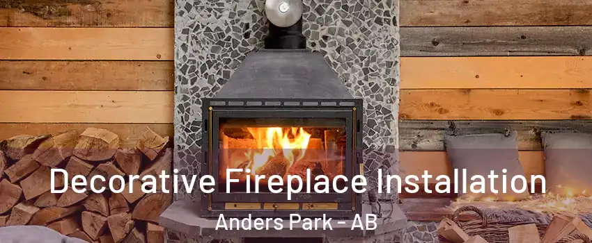 Decorative Fireplace Installation Anders Park - AB