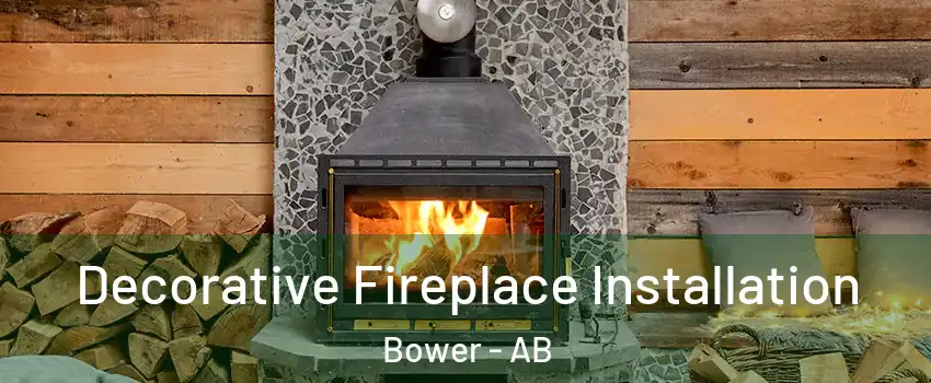 Decorative Fireplace Installation Bower - AB