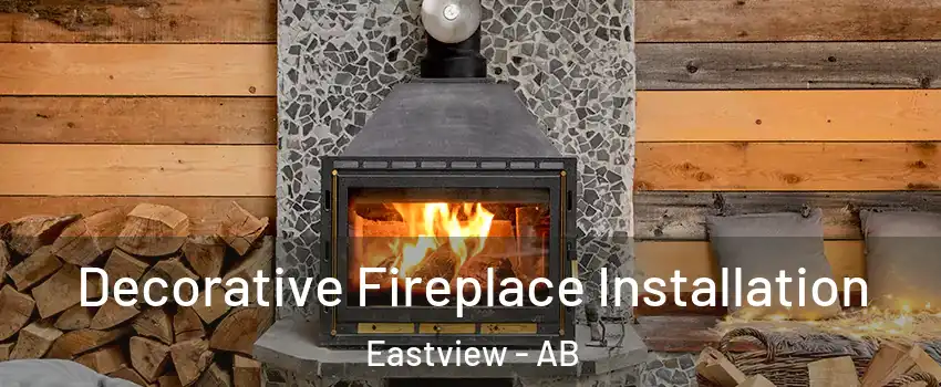 Decorative Fireplace Installation Eastview - AB