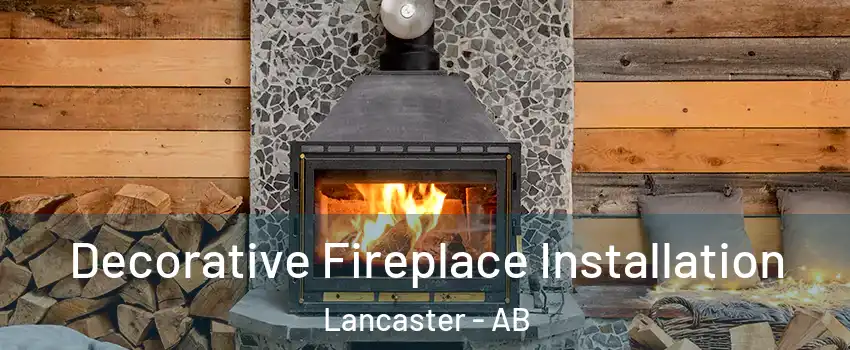 Decorative Fireplace Installation Lancaster - AB