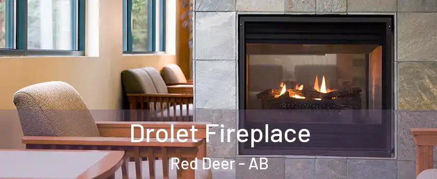 Drolet Fireplace Red Deer - AB