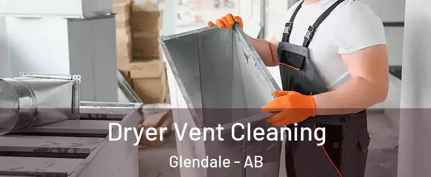 Dryer Vent Cleaning Glendale - AB