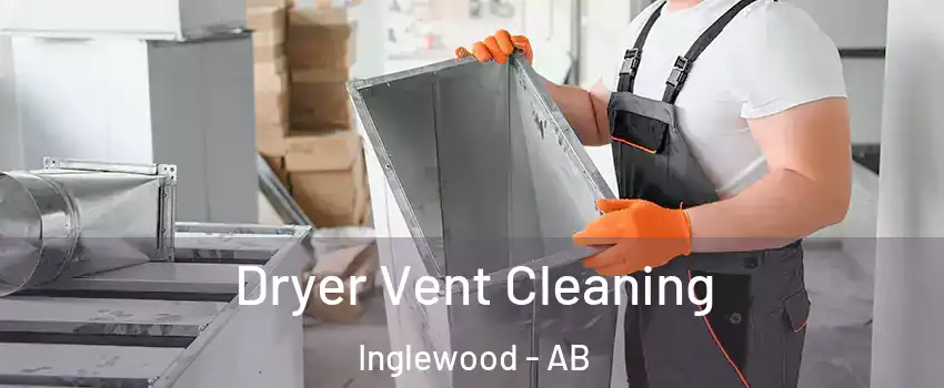  Dryer Vent Cleaning Inglewood - AB