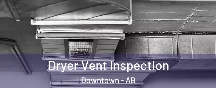  Dryer Vent Inspection Downtown - AB