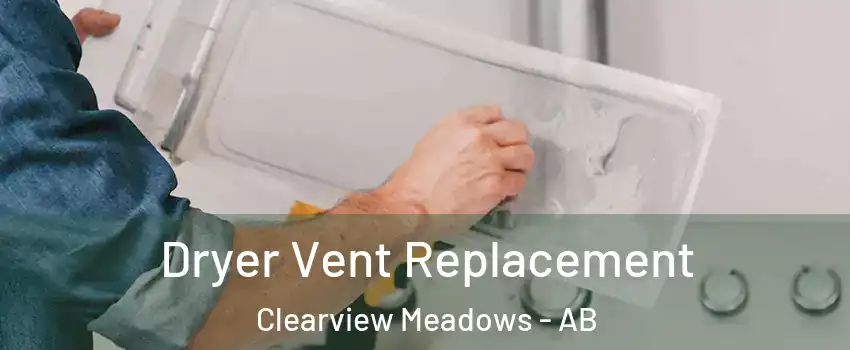 Dryer Vent Replacement Clearview Meadows - AB