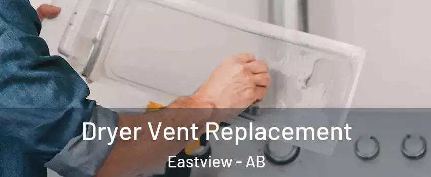 Dryer Vent Replacement Eastview - AB