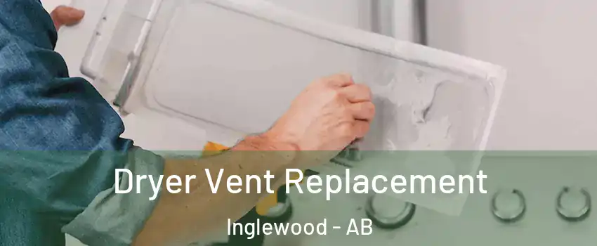  Dryer Vent Replacement Inglewood - AB