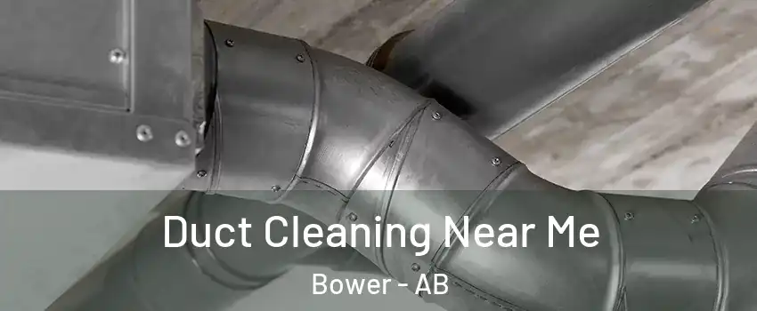  Duct Cleaning Near Me Bower - AB
