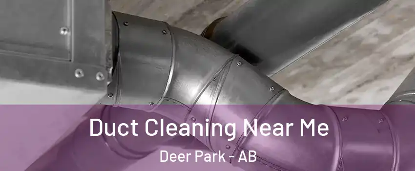 Duct Cleaning Near Me Deer Park - AB