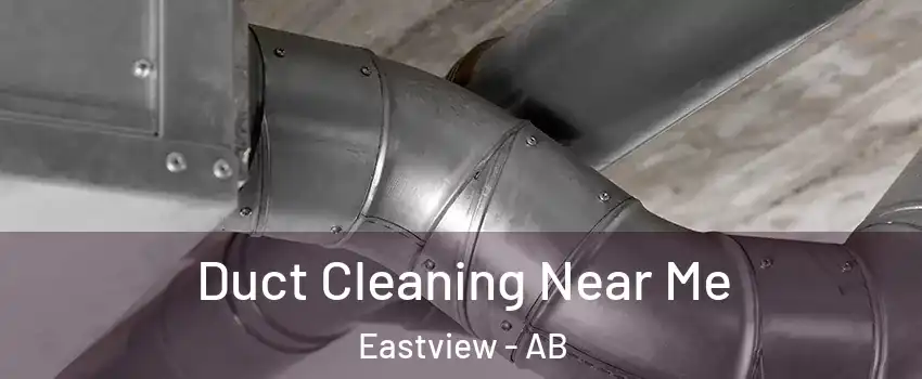  Duct Cleaning Near Me Eastview - AB