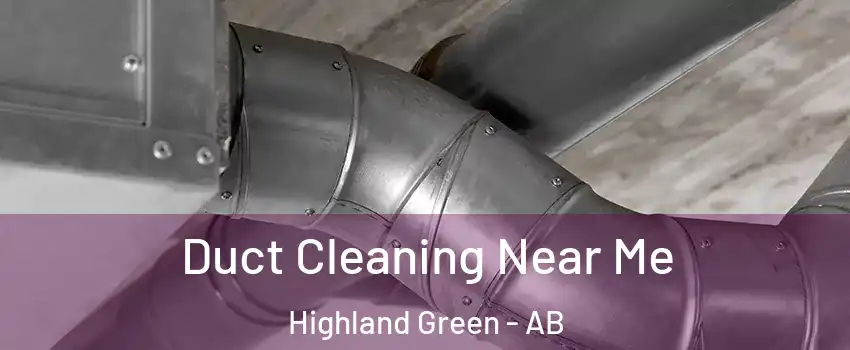 Duct Cleaning Near Me Highland Green - AB