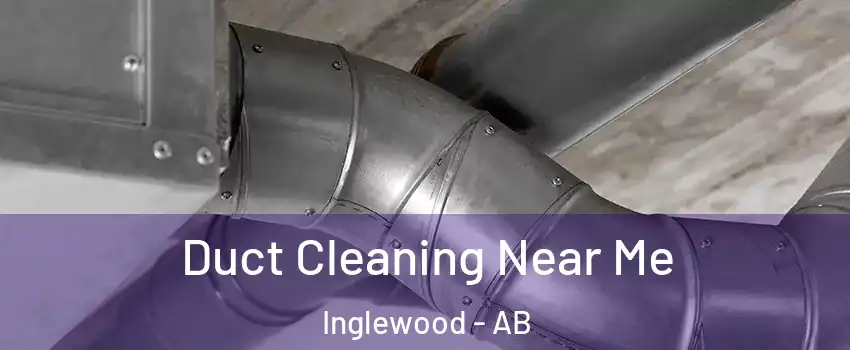 Duct Cleaning Near Me Inglewood - AB