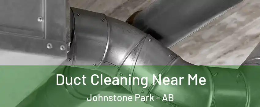  Duct Cleaning Near Me Johnstone Park - AB