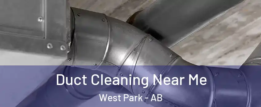 Duct Cleaning Near Me West Park - AB