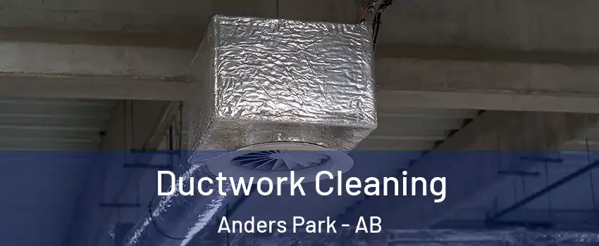 Ductwork Cleaning Anders Park - AB