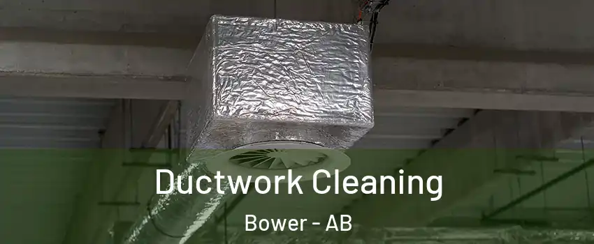 Ductwork Cleaning Bower - AB