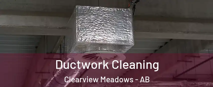 Ductwork Cleaning Clearview Meadows - AB