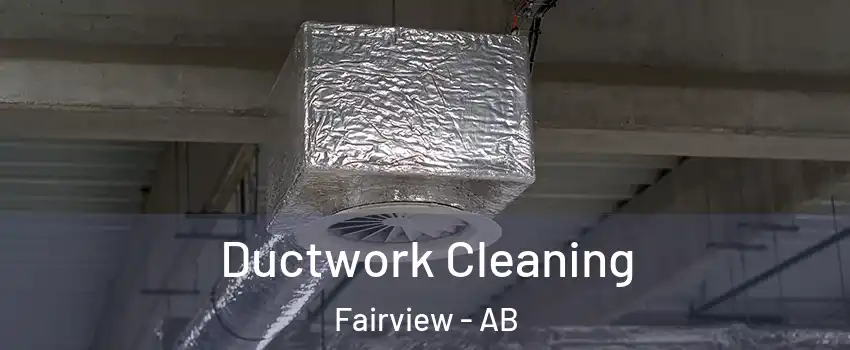 Ductwork Cleaning Fairview - AB