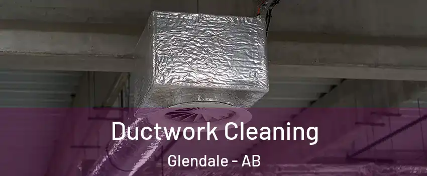  Ductwork Cleaning Glendale - AB