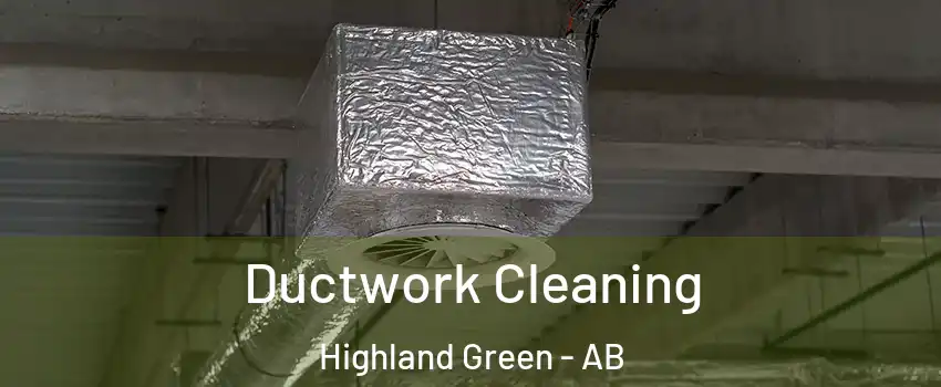 Ductwork Cleaning Highland Green - AB