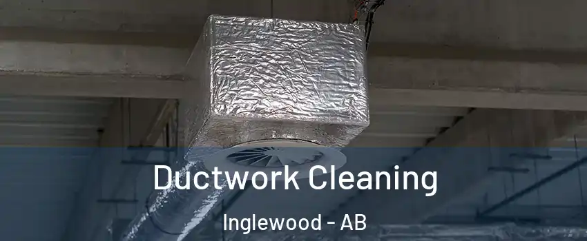 Ductwork Cleaning Inglewood - AB