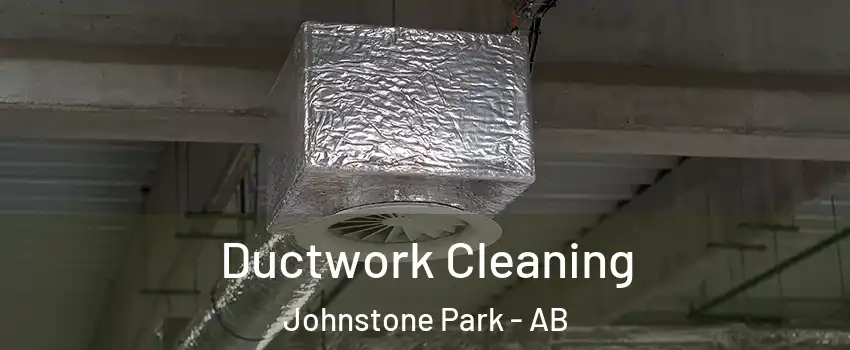 Ductwork Cleaning Johnstone Park - AB