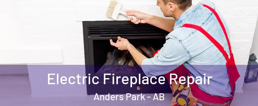 Electric Fireplace Repair Anders Park - AB